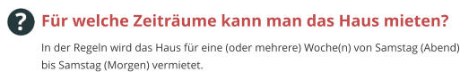 Für welche Zeiträume kann man das Haus mieten? In der Regeln wird das Haus für eine (oder mehrere) Woche(n) von Samstag (Abend) bis Samstag (Morgen) vermietet.